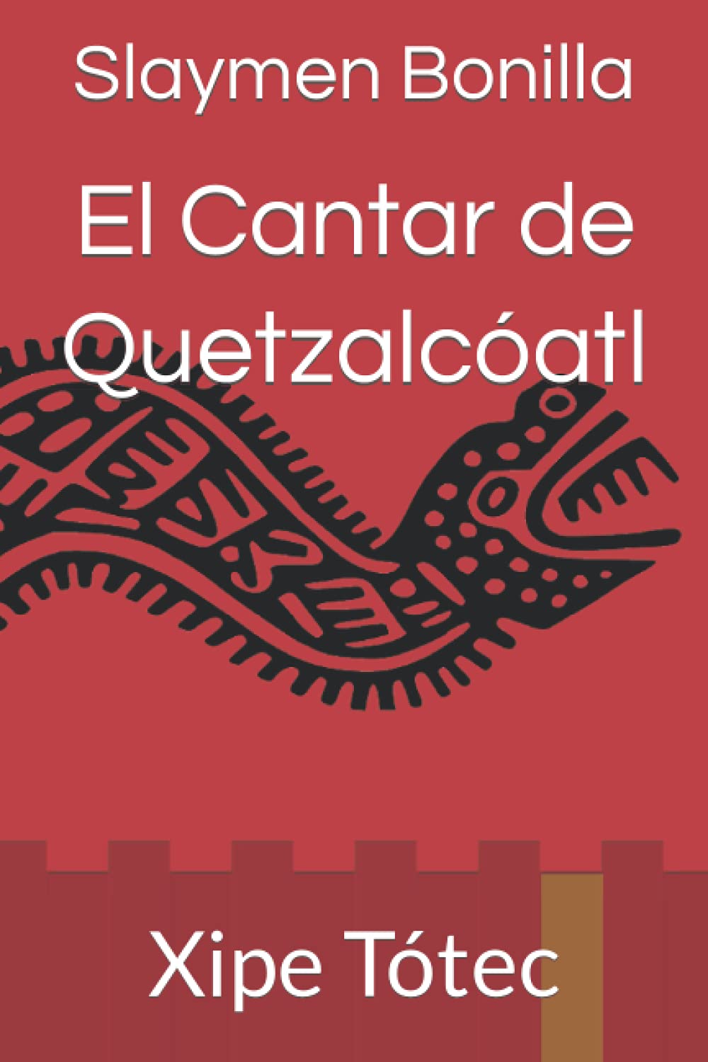 Libro: El Cantar de Quetzalcóatl: Xipe Tótec: 2 por Slaymen Bonilla