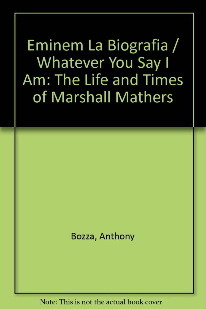 Libro: Eminem La Biografia / Whatever You Say I Am: The Life and Times of Marshall Mathers por Anthony Bozza
