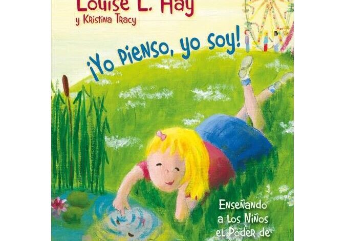 Libro: ¡Yo creo! ¡Yo soy!: Cómo enseñar a los niños el poder de las afirmaciones por Louise L. Hay