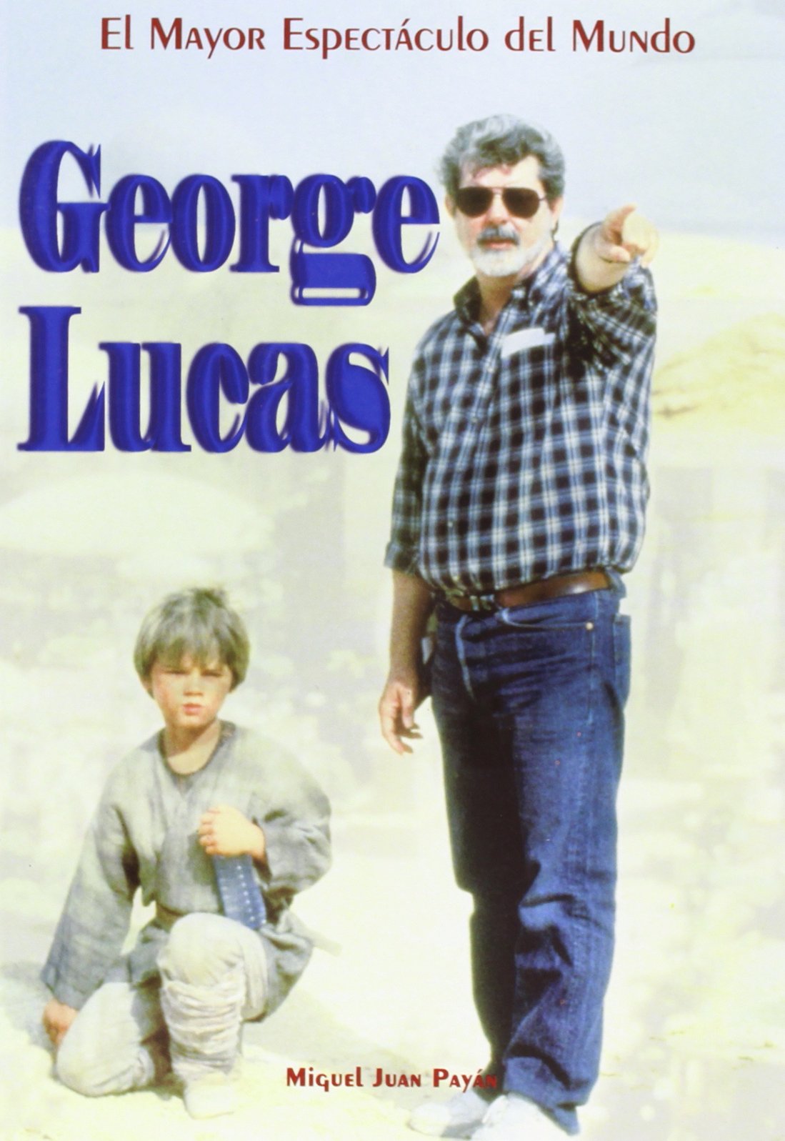 Libro: George Lucas: El mayor espectáculo del mundo por Miguel J Payan 
