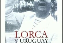 Lorca y Uruguay: Pasajes, Homenajes, Polémicas