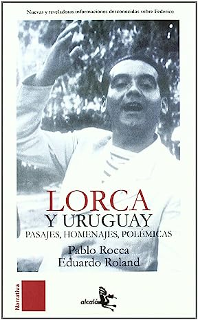 Lorca y Uruguay: Pasajes, Homenajes, Polémicas