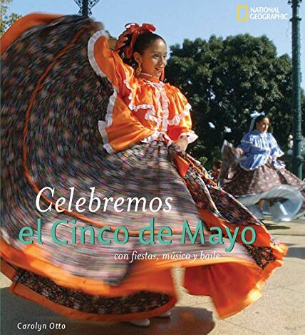 Libro: Celebremos El Cinco de Mayo con músicas, fiestas y baile por Carolyn Otto