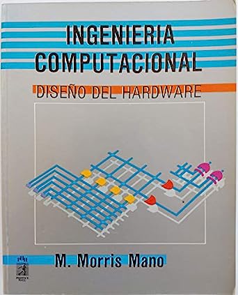 Libro: Ingeniería Computacional, Diseño del Hardware por M. Morris Mano