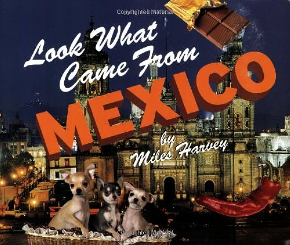 Libro: Look What Came from Mexico por Miles Harvey
