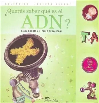 Libro: ¿Querés Saber Qué Es El ADN? por Paula Bombara