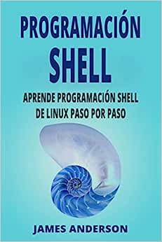 Libro: Programación Shell: Aprende Programación Shell de Linux Paso por Paso por James Anderson