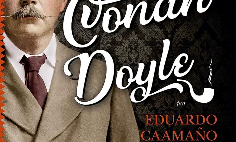 Libro: Arthur Conan Doyle. La biografía definitiva del creador de Sherlock Holmes por Eduardo Caamaño