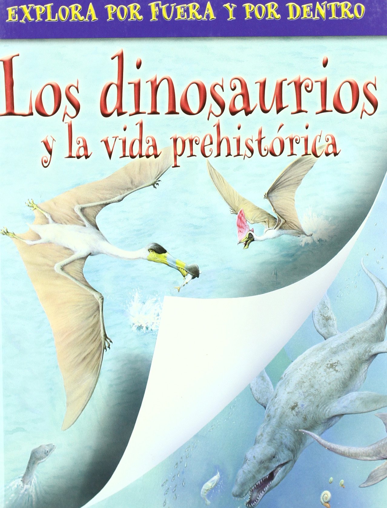 Libro: Los dinosaurios y la vida prehistórica: Explora por dentro y por fuera por Julia Bruce