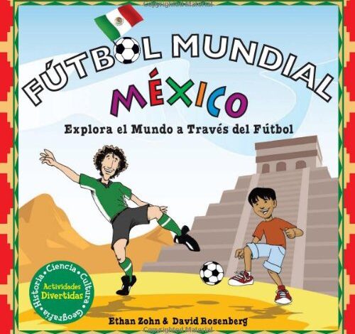 Libro: Fútbol Mundial México: Explora el mundo a través del fútbol por Ethan Zohn