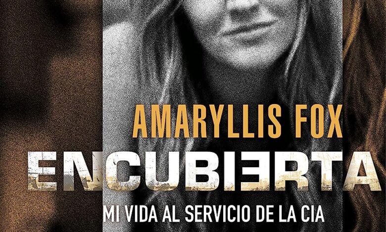 Libro: Encubierta: Mi vida al servicio de la CIA por Amaryllis Fox