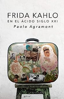 Libro: Frida Kahlo En El Ácido Siglo XXI por Paolo Agramont