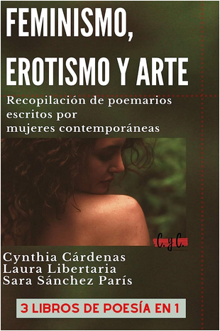 Libro: FEMINISMO, EROTISMO Y ARTE: Recopilación de poemarios escritos por mujeres contemporáneas 3 LIBROS DE POESÍA EN 1 por Cynthia Cárdenas