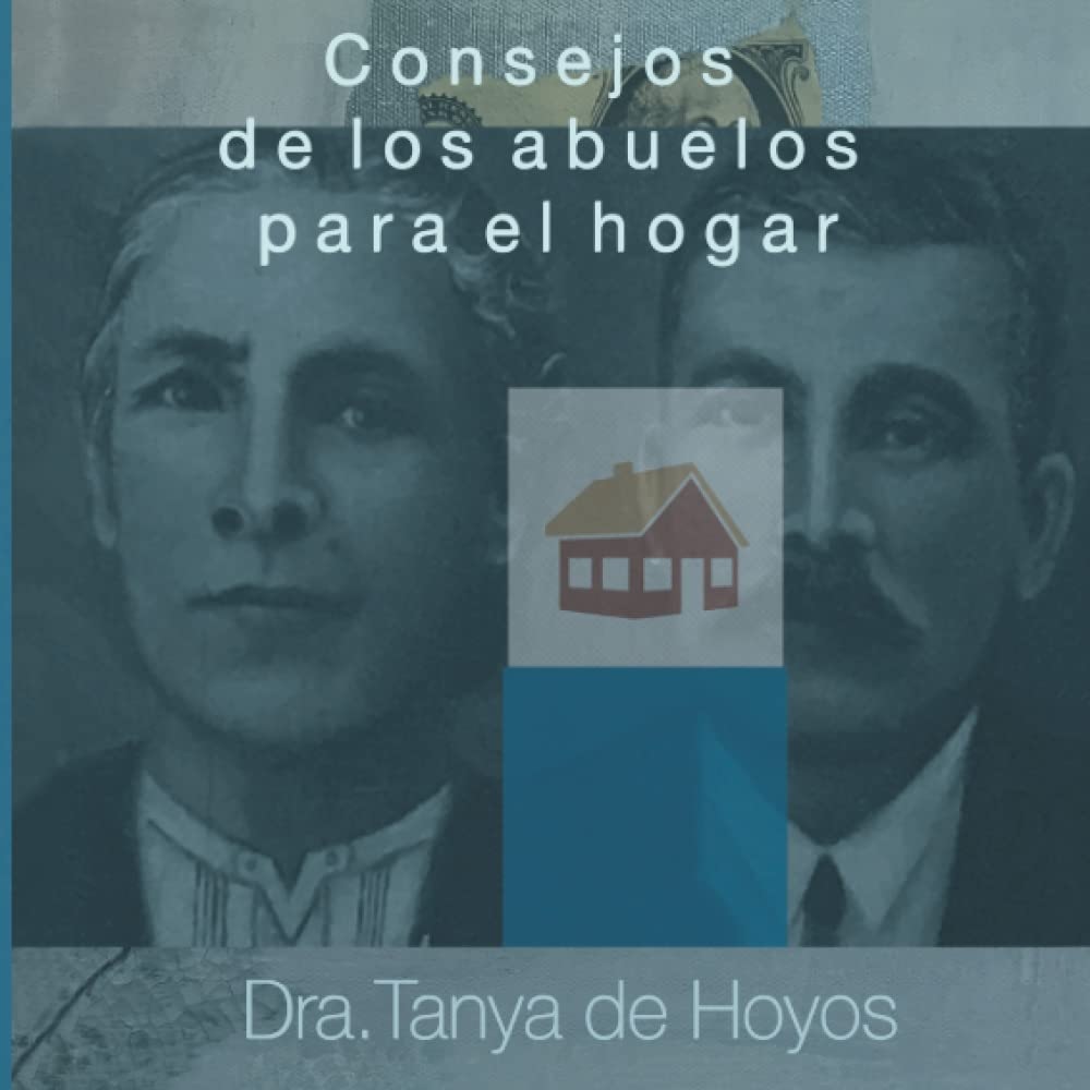 Libro Consejos de los abuelos para el hogar (Spanish Edition) por Dra. Tanya de Hoyos