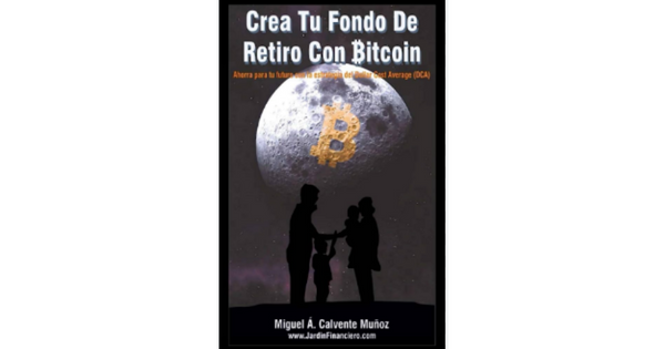 Libro Crea Tu Fondo De Retiro Con Bitcoin Ahorra para tu Futuro con la Estrategia del Dollar Cost Average DCA por Miguel Calvente