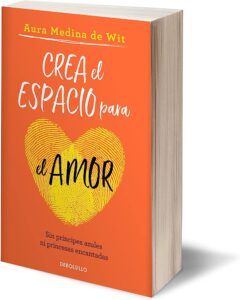 libro Crea el espacio para el amor por Aura Medina de Wit