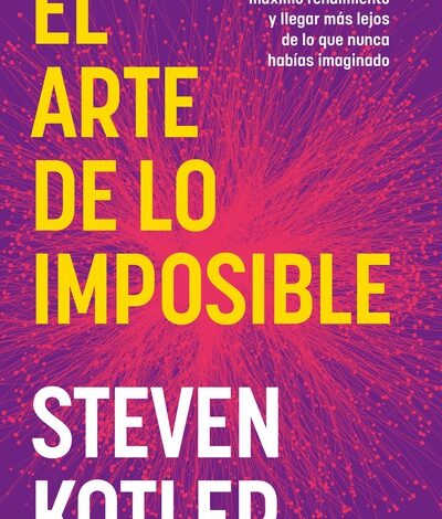 Libro: El Arte de Lo Imposible por Steven Kotler
