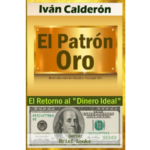 Libro El Patron Oro El Retorno al Dinero Ideal por Ivan Calderon
