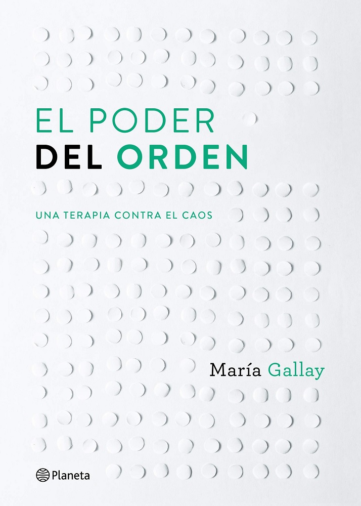 Libro El poder del orden - Una terapia contra el caos (Prácticos) por María Gallay