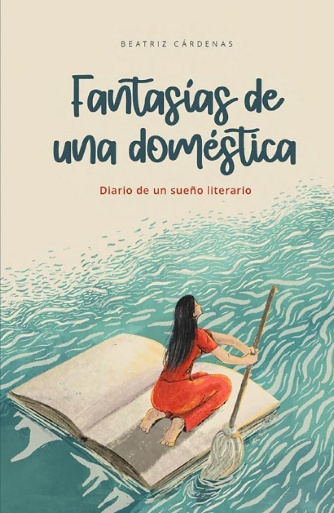 Libro Fantasías de una doméstica - Diario de un sueño literario por Beatriz Cárdenas
