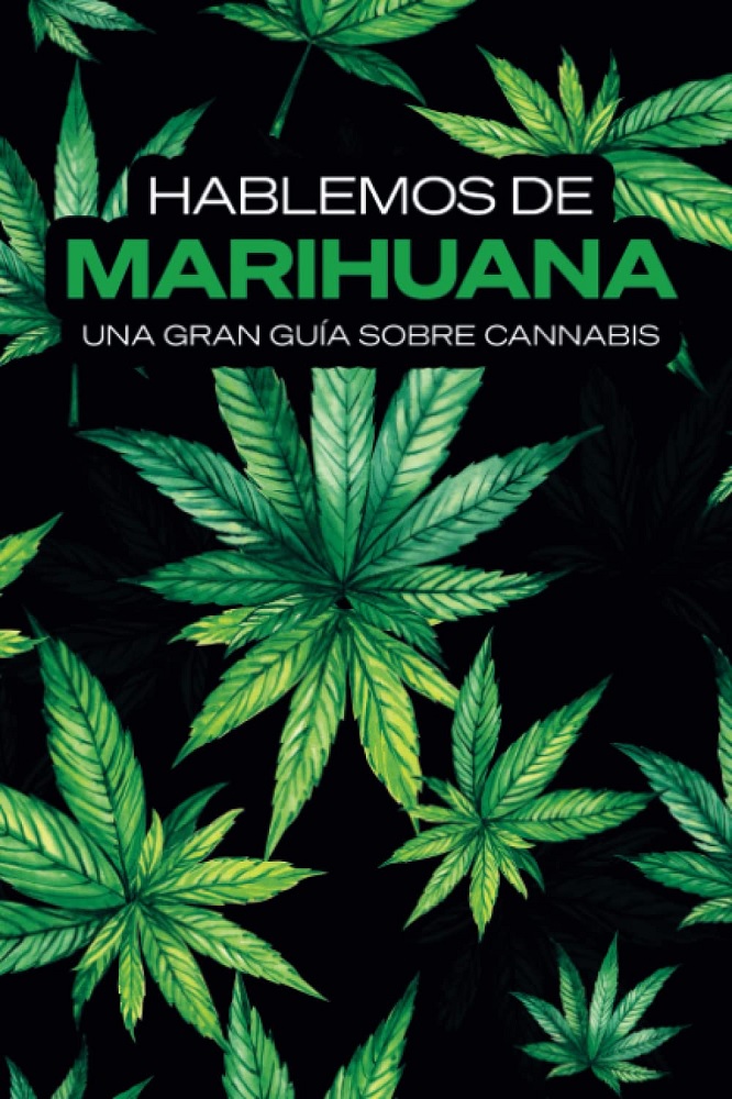 Libro Hablemos de Marihuana - Una Gran Guía Sobre Cannabis (Spanish Edition) por 420 Latam Consultora