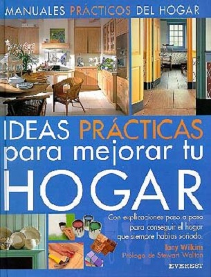 Libro Ideas Practicas Para Mejorar Tu Hogar - Con explicaciones Paso a Paso para Conseguir El Hogar Que Siempre Habías Soñado por David Holloway