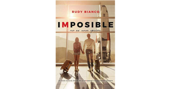 Libro Imposible No Es Una Opcion Los increibles avances de la humanidad y el destino del planeta por Sr Rudy Bianco