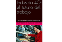 Libro Industria 40 el futuro del trabajo La cuarta Revolucion Industrial por Emeterio Guevara Ramos