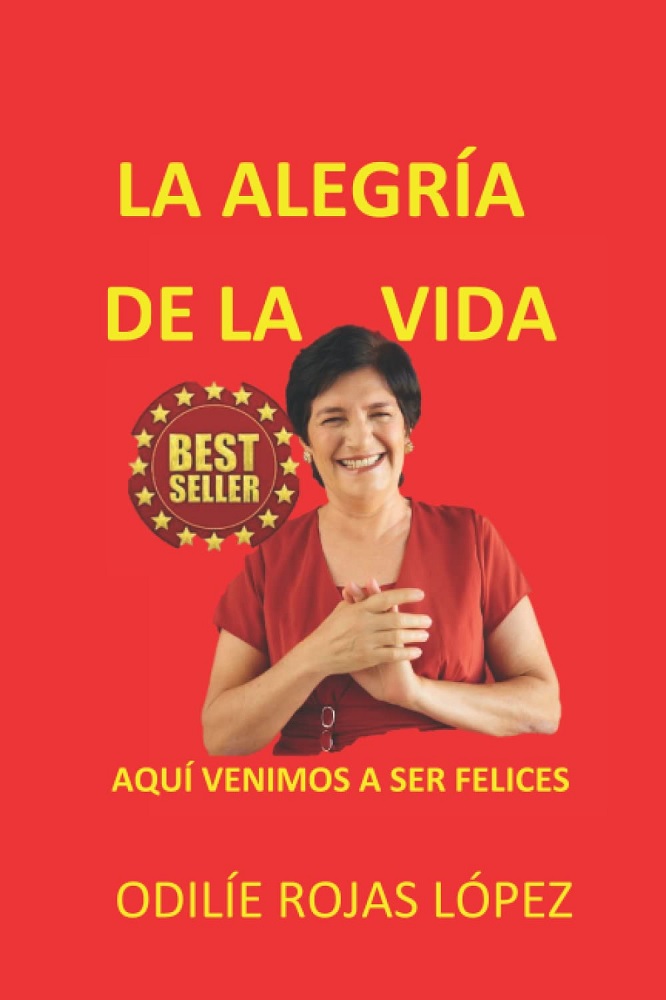 Libro LA ALEGRÍA DE LA VIDA - AQUÍ VENIMOS A SER FELICES (Spanish Edition) por Odilíe Rojas López