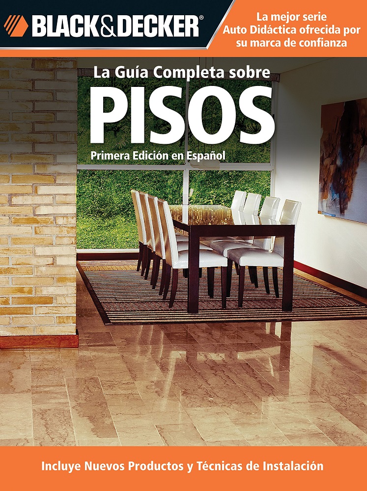 Libro La Guía Completa Sobre Pisos, Primera Edición en Español por Black & Decker Corporation