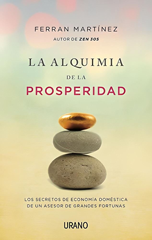 Libro La alquimia de la prosperidad - Los secretos de economía doméstica de un asesor de grandes fortunas (Crecimiento personal)