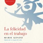 Libro La felicidad en el trabajo - Organiza tu vida profesional por Marie Kondo