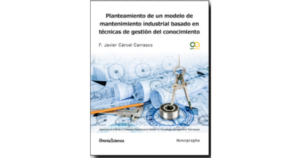 Libro La gestion del conocimiento en la ingenieria del mantenimiento industrial Investigacion sobre la incidencia en sus actividades estrategicas 1 por F Javier Carcel Carrasco