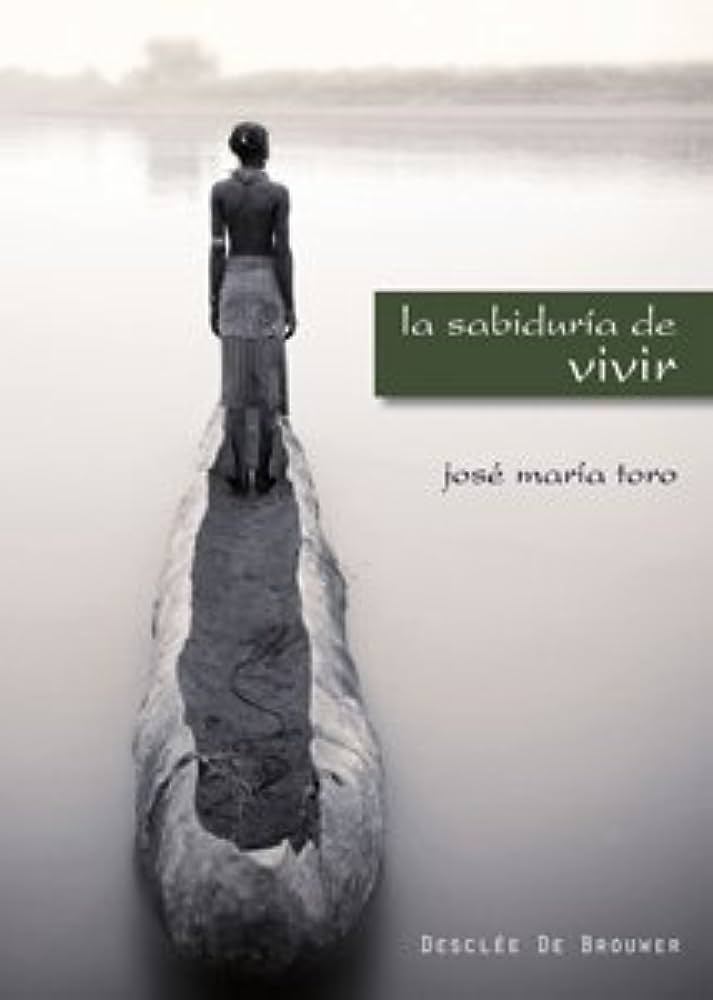 Libro: La sabiduría de vivir por José María Toro Alé