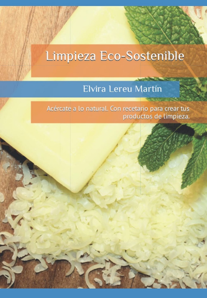 Libro Limpieza Eco-Sostenible - Acércate a lo natural. Con recetario para crear tus productos de limpieza (Spanish Edition) por Elvira Lereu Martín