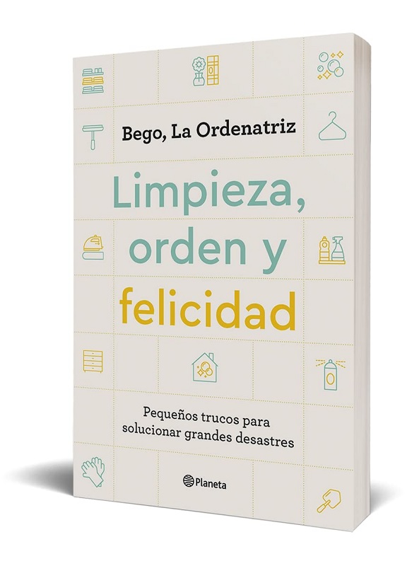 Libro Limpieza, orden y felicidad - Pequeños trucos para solucionar grandes desastres por Bego, La Ordenatriz