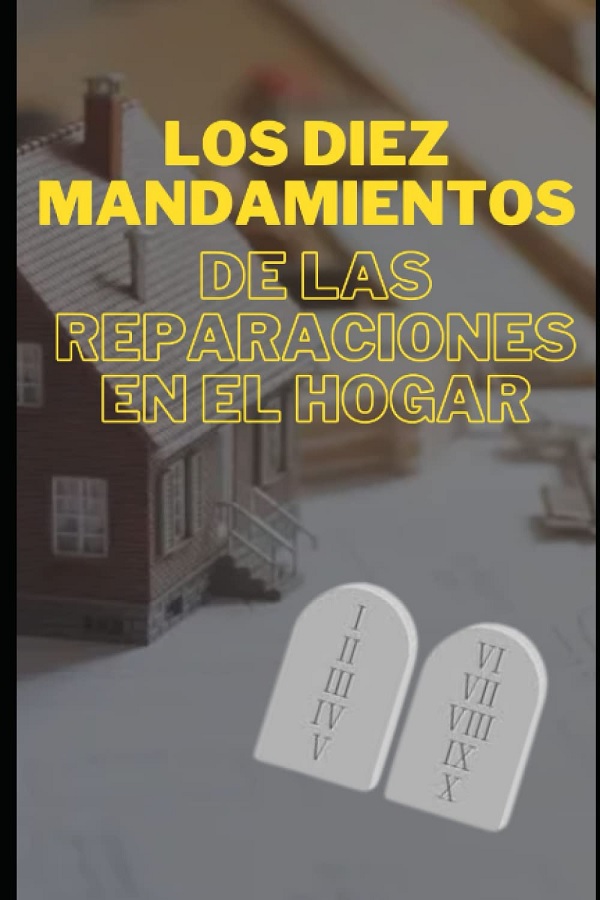 Libro Los Diez Mandamientos de las Reparaciones en el Hogar (Spanish Edition) por Mario Moreno