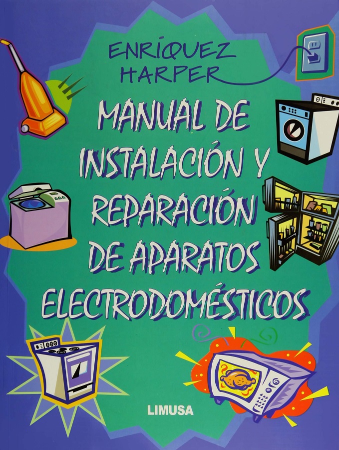 Libro Manual de Instalación y Reparación de Aparatos Electrodomésticos por Gilberto Enríquez Harper