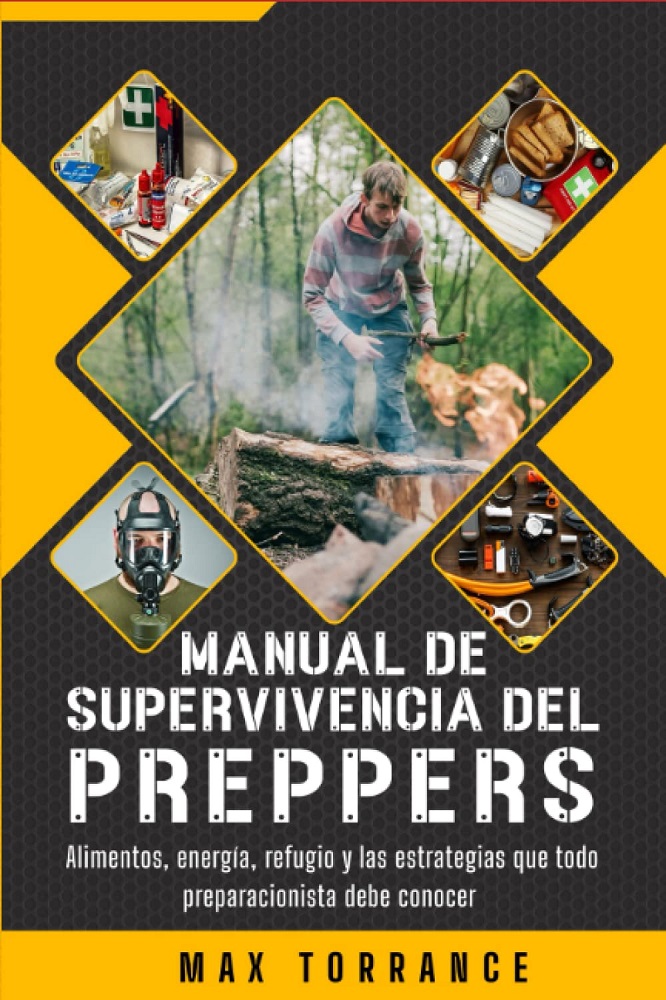 Libro Manual de Supervivencia del PREPPER - Alimentos, energía, refugio y las estrategias que todo preparacionista debe conocer (Spanish Edition) por Max Torrance