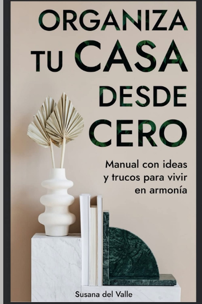Libro ORGANIZA TU CASA DESDE CERO - Manual con ideas y trucos para vivir en armonía (Spanish Edition) por Susana del Valle