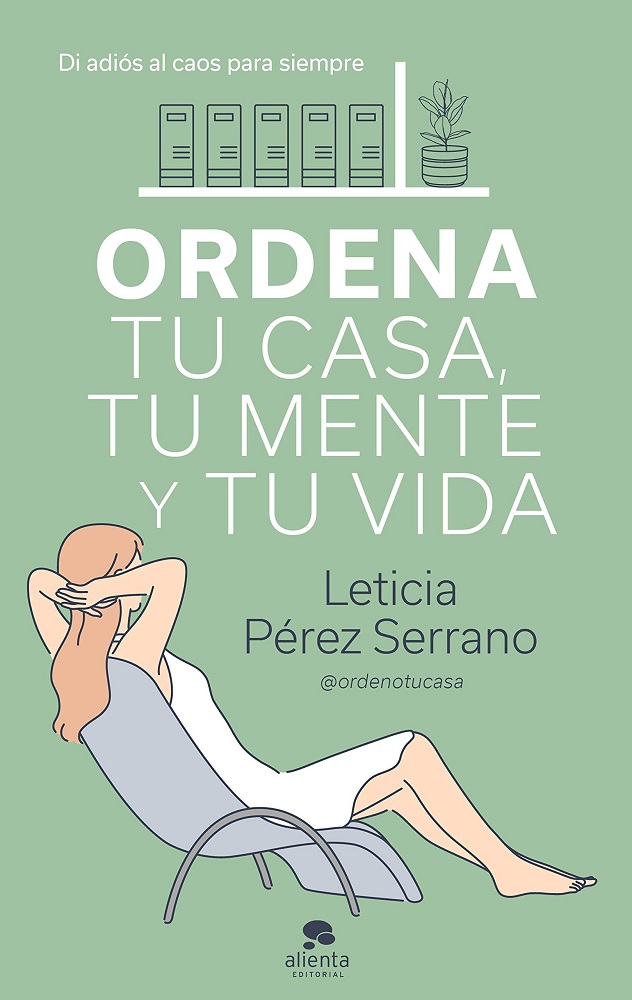 Libro Ordena tu casa, tu mente y tu vida - Di adiós al caos para siempre (Alienta) por Leticia Pérez Serrano