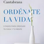 Libro Ordénate la vida - 3 pasos para ordenar tu casa y tu mente (Zenith Original) por Oihane Cantabrana