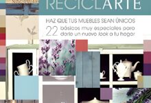 Libro Reciclarte - Haz que tus muebles sean únicos. 22 básicos muy especiales para darle un nuevo look a tu hogar por Chus Cano