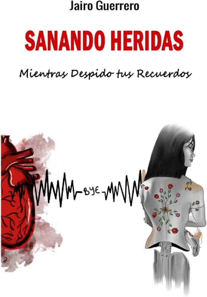 Libro: Sanando Heridas: Mientras Despido tus Recuerdos por Jairo Guerrero