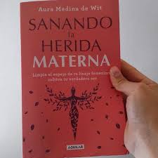 Sanando la herida materna por Aura Medina de Wit 