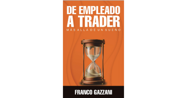 Libro de Empleado a Trader Mas alla de un sueno por Franco Gazzani