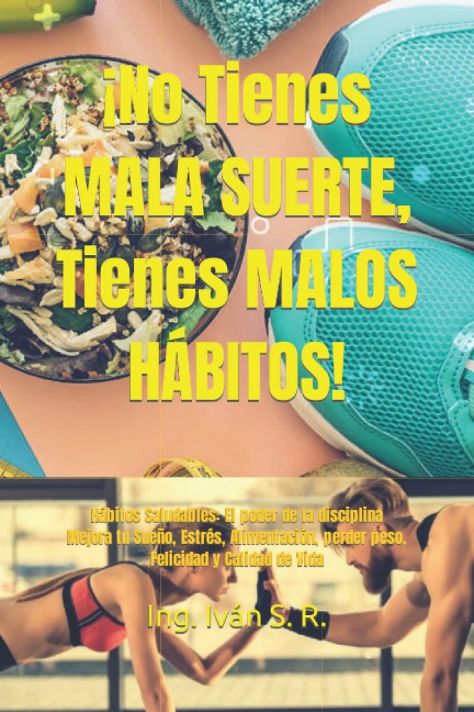 Libro ¡No tienes MALA SUERTE, Tienes MALOS HÁBITOS! - Hábitos Saludables (Spanish Edition) por Ing. S. R.