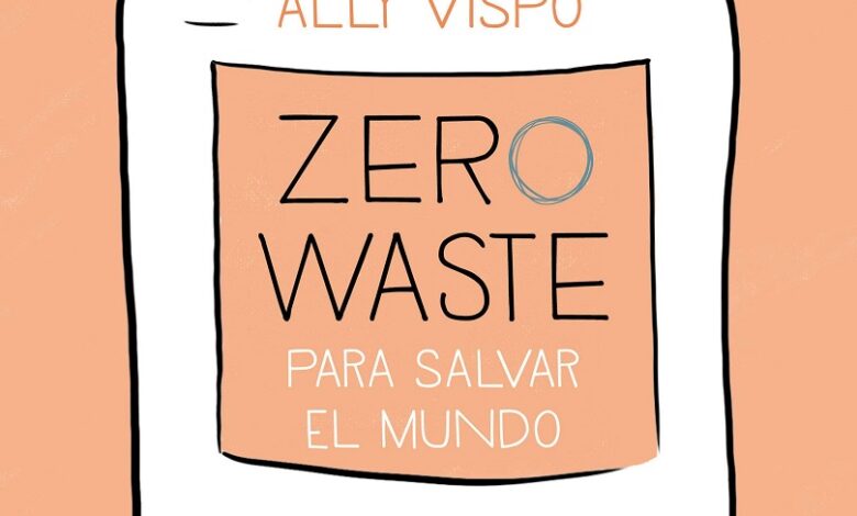 Libro Zero Waste Para Salvar El Mundo - Guía Ilustrada Para Una Vida Sostenible Zero Waste to Save the Planet por Ally Vispo