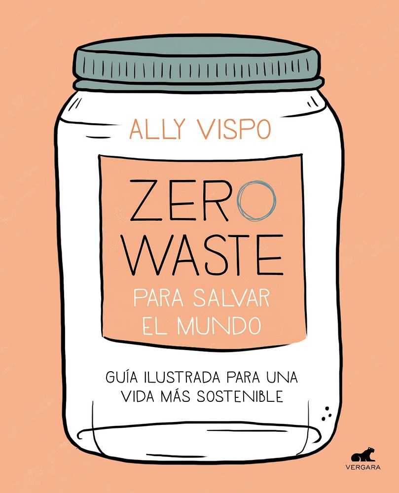 Libro Zero Waste Para Salvar El Mundo - Guía Ilustrada Para Una Vida Sostenible Zero Waste to Save the Planet por Ally Vispo