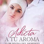 Libro: Adicta A Tu Aroma. Flor Divina del Desierto por Mercedes Franco